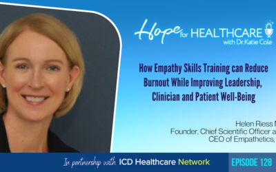 How Empathy Skills Training can Reduce Burnout While Improving Leadership, Clinician and Patient Well-Being