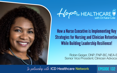 How a Nurse Executive is Implementing Key Strategies for Nursing and Clinician Retention while Building Leadership Resilience!